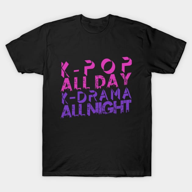 Kpop All Day Kdrama All Night T-Shirt by hallyupunch